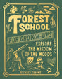 Forest School For Grown-Ups : Explore the Wisdom of the Woods-9781801107310