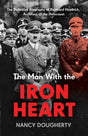 The Man With the Iron Heart : The Definitive Biography of Reinhard Heydrich, Architect of the Holocaust-9781802790696