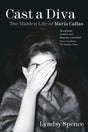 Cast a Diva : The Hidden Life of Maria Callas-9781803990262