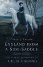 England From a Side-Saddle : The Great Journeys of Celia Fiennes-9781803993591
