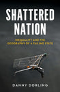 Shattered Nation : Inequality and the Geography of A Failing State-9781804293270