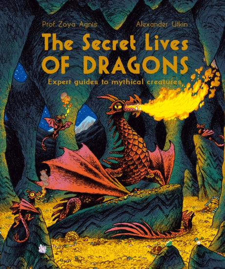 The Secret Lives of Dragons : Expert Guides to Mythical Creatures-9781838741174