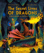 The Secret Lives of Dragons : Expert Guides to Mythical Creatures-9781838741174