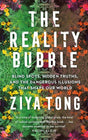 The Reality Bubble : Blind Spots, Hidden Truths and the Dangerous Illusions that Shape Our World-9781838850487