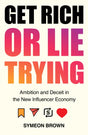 Get Rich or Lie Trying : Ambition and Deceit in the New Influencer Economy-9781838950279