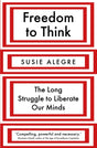 Freedom to Think : The Long Struggle to Liberate Our Minds-9781838951528
