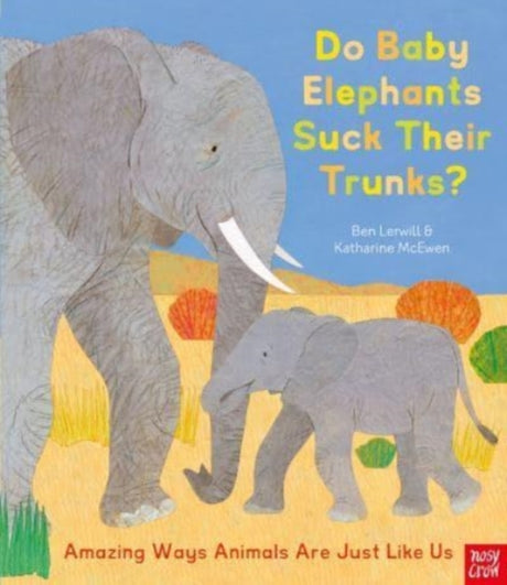 Do Baby Elephants Suck Their Trunks? - Amazing Ways Animals Are Just Like Us-9781839941726