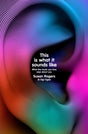 This Is What It Sounds Like : What the Music You Love Says About You-9781847926555