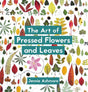 The Art of Pressed Flowers and Leaves : Contemporary techniques & designs-9781849945257