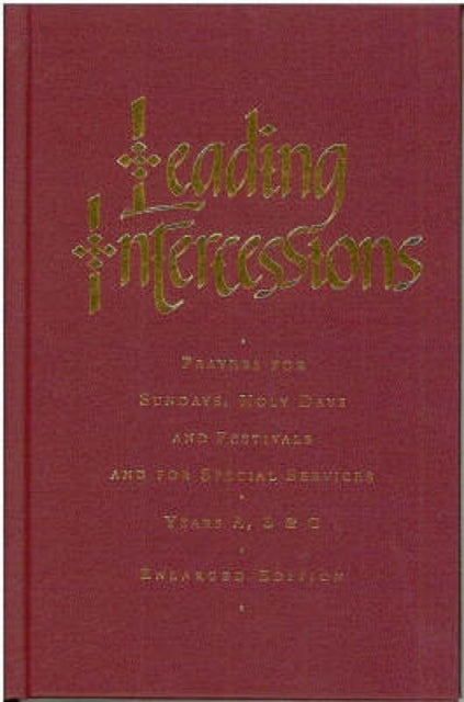 Leading Intercessions : Prayers for Sundays, Holy Days and Festivals and for Special Services Years A, B and C - Enlarged Edition-9781853117817