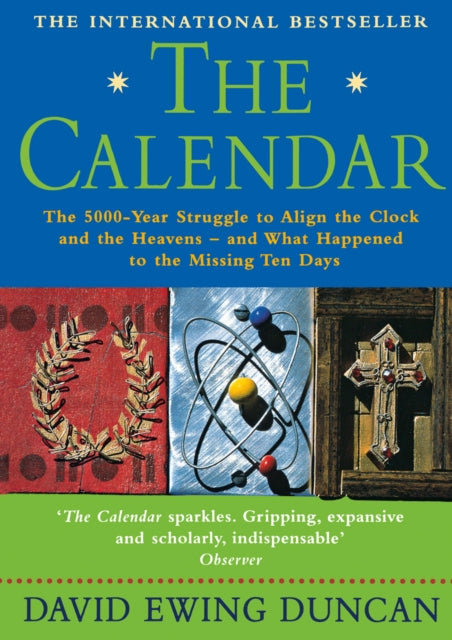 The Calendar : The 5000 Year Struggle to Align the Clock and the Heavens, and What Happened to the Missing Ten Days-9781857029796