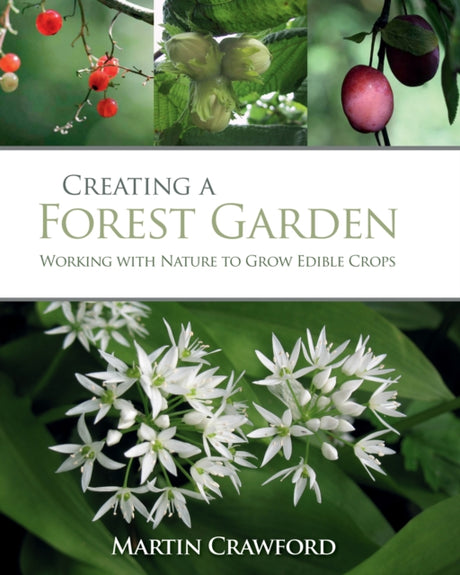 Creating a Forest Garden : Working with Nature to Grow Edible Crops-9781900322621