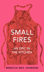 Small Fires : An Epic in the Kitchen-9781911590484