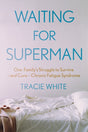 Waiting For Superman : One Family's Struggle to Survive - and Cure - Chronic Fatigue Syndrome-9781911630616