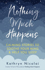 Nothing Much Happens : Calming stories to soothe your mind and help you sleep-9781911630739