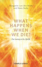 What Happens When We Die? : Our Journey in the Afterlife-9781912230075