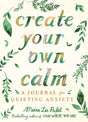 Create Your Own Calm : A Journal for Quieting Anxiety-9781912785414