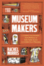 The Museum Makers : A Journey Backwards - from Old Boxes of Dark Family Secrets to a Gold Era of Museums-9781912836147
