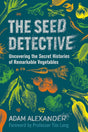 The Seed Detective : Uncovering the Secret Histories of Remarkable Vegetables-9781915294005