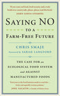 Saying NO to a Farm-Free Future : The Case For an Ecological Food System and Against Manufactured Foods-9781915294166
