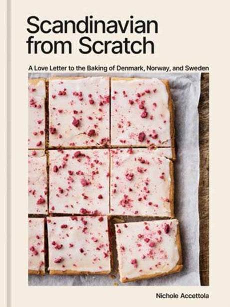 Scandinavian from Scratch : A Love Letter to the Baking of Denmark, Norway, and Sweden [A Baking Book]-9781984861948
